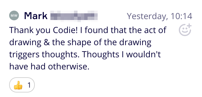 Act of drawing triggers thoughts. Comment by Expeditioner